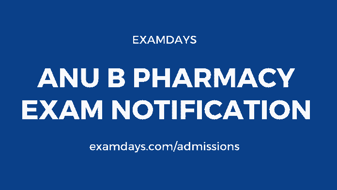 anu b pharmacy exam notification