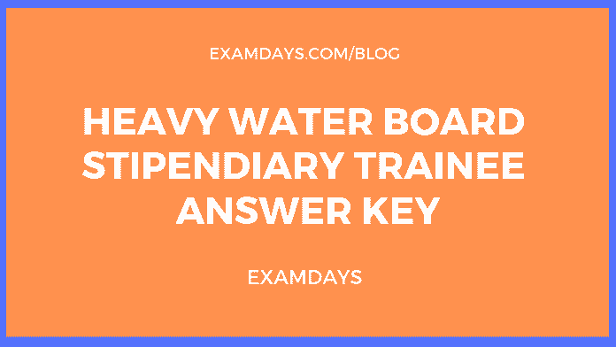 Heavy Water Board Stipendiary Trainee Answer Key Heavy Water Board Stipendiary Trainee Answer Key