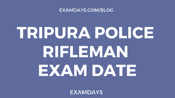tripura police rifleman exam date tripura police rifleman exam date