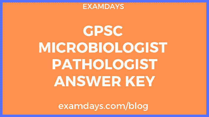 GPSC Microbiologist and Pathologist Answer Key GPSC Microbiologist and Pathologist Answer Key