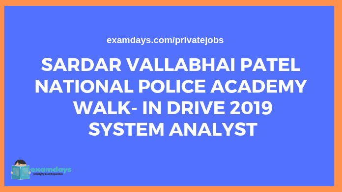 Sardar Vallabhai Patel National Police Academy Walk- In Drive 2019