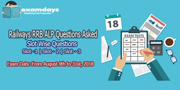 Railways RRB ALP Slot Wise Questions Asked August 2018