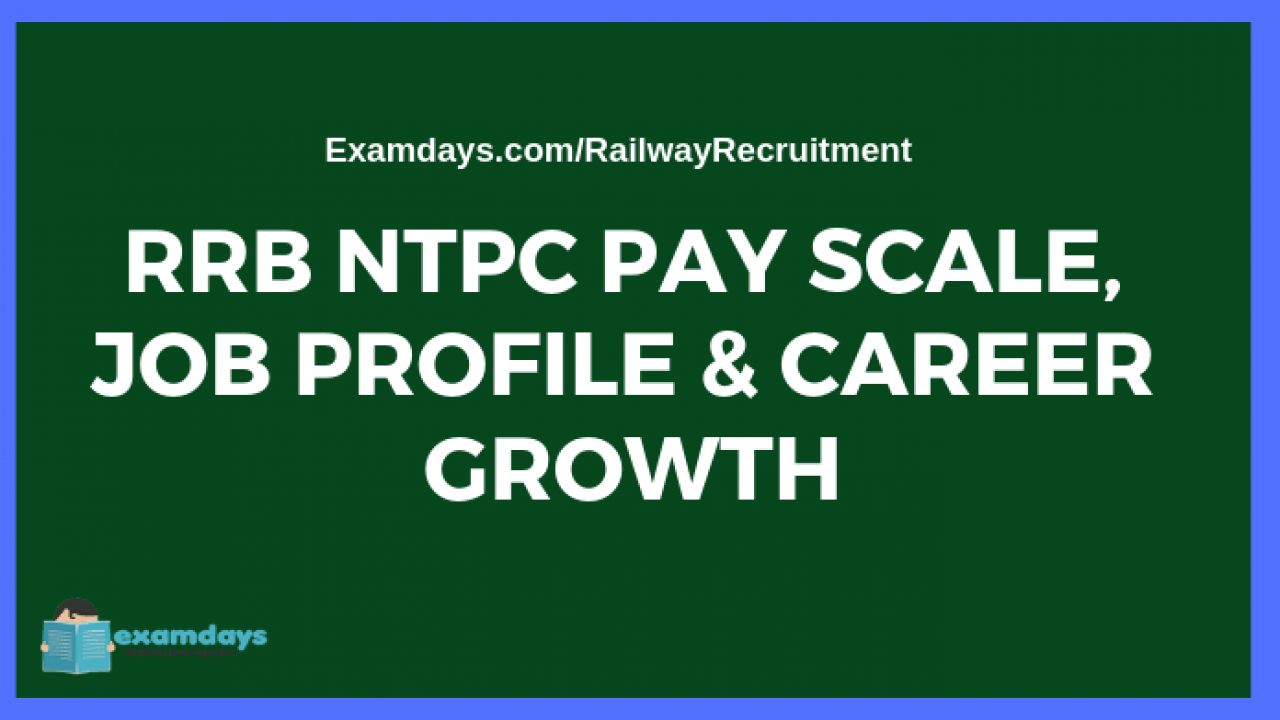 RRB NTPC Pay Scale 2019 Job Profile & Career Growth - Examdays RRB