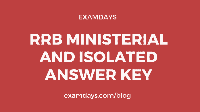 RRB Ministerial and Isolated Answer Key