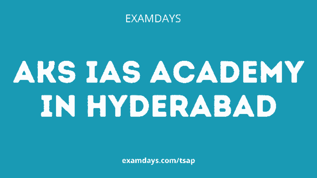 Aks Ias Academy In Hyderabad Reviews Ias Coaching In Hyderabad