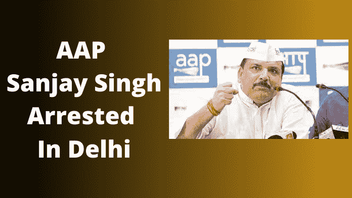 AAP Sanjay Singh arrested